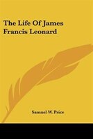 The Life of James Francis Leonard