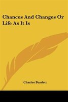 Chances and Changes or Life as It Is