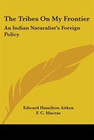 The Tribes on My Frontier: An Indian Naturalist's Foreign Policy