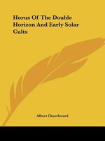 Horus Of The Double Horizon And Early Solar Cults