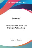 Beowulf: An Anglo Saxon Poem and the Fight at Finnsburg