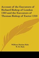 Account of the Executors of Richard Bishop of London 1303 and the Executors of Thomas Bishop of Exet