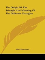 The Origin Of The Triangle And Meaning Of The Different Triangles
