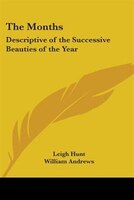 The Months: Descriptive of the Successive Beauties of the Year