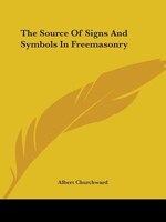 The Source Of Signs And Symbols In Freemasonry