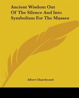 Ancient Wisdom Out Of The Silence And Into Symbolism For The Masses