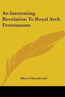 An Interesting Revelation To Royal Arch Freemasons