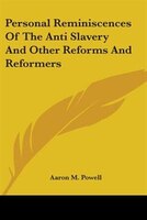 Personal Reminiscences of the Anti Slavery and Other Reforms and Reformers