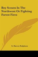 Boy Scouts in the Northwest or Fighting Forest Fires