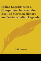 Indian Legends with a Comparison Between the Book of Mormon History and Various Indian Legends