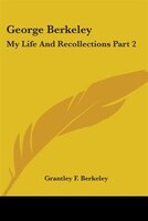 George Berkeley: My Life and Recollections Part 2