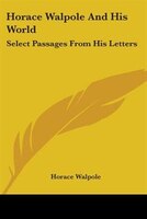 Horace Walpole and His World: Select Passages from His Letters