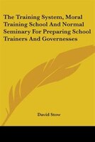 The Training System, Moral Training School and Normal Seminary for Preparing School Trainers and Governe