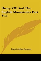 Henry VIII and the English Monasteries Part Two