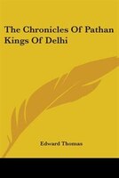 The Chronicles Of Pathan Kings Of Delhi
