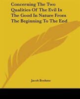 Concerning The Two Qualities Of The Evil In The Good In Nature From The Beginning To The End