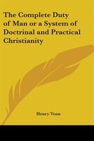 The Complete Duty of Man or a System of Doctrinal and Practical Christianity