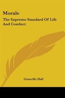 Morale: The Supreme Standard of Life and Conduct