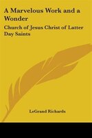 A Marvelous Work and a Wonder: Church of Jesus Christ of Latter Day Saints