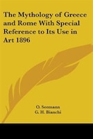 The Mythology of Greece and Rome with Special Reference to Its Use in Art 1896