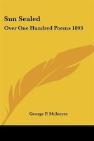 Sun Sealed: Over One Hundred Poems 1893