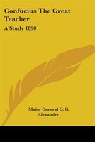 Confucius the Great Teacher: A Study 1890