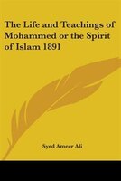 The Life and Teachings of Mohammed or the Spirit of Islam 1891