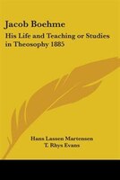 Jacob Boehme: His Life and Teaching or Studies in Theosophy 1885