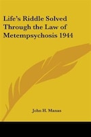 Life's Riddle Solved Through the Law of Metempsychosis 1944