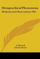 Metapsychical Phenomena: Methods and Observations 1905