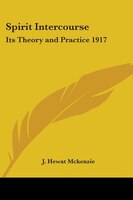 Spirit Intercourse: Its Theory and Practice 1917
