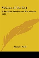 Visions of the End: A Study in Daniel and Revelation 1922