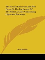 The Created Heavens And The Form Of The Earth And Of The Water As Also Concerning Light And Darkness