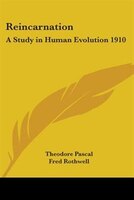 Reincarnation: A Study in Human Evolution 1910