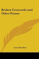 Broken Crescendo And Other Poems