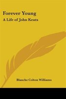 Forever Young: A Life of John Keats