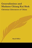 Generalissimo and Madame Chiang Kai Shek: Christian Liberators of China