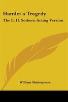 Hamlet a Tragedy: The E. H. Sothern Acting Version