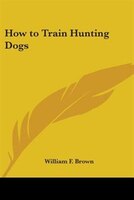 How to Train Hunting Dogs