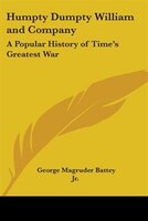 Humpty Dumpty William and Company: A Popular History of Time's Greatest War