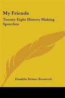 My Friends: Twenty Eight History Making Speeches