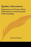 Quaker Adventures: Experiences of Twenty Three Adventurers in International Understanding