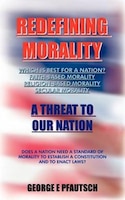 Redefining Morality: A Threat to Our Nation