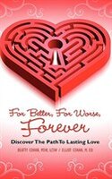 For Better, for Worse, Forever: Discover the Path to Lasting Love