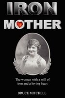 Iron Mother: The Woman With A Will Of Iron And A Loving Heart