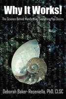 Why It Works!: The Science Behind Manifesting Everything You Desire