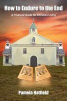 How to Endure to the End: A Financial Guide for Christian Living