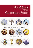 A to Z Guide to the Catholic Faith