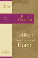 Building A Christ-centered Home: The Journey Study Series