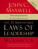 The 21 Irrefutable Laws Of Leadership Workbook: Revised And   Updated